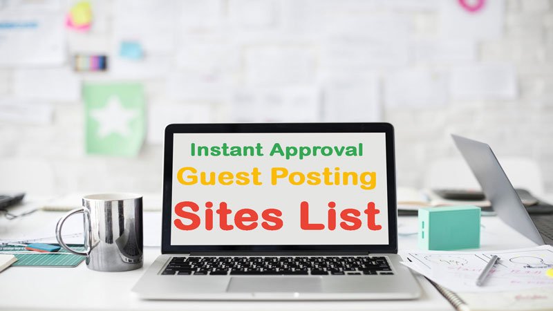 Top 20+ High DA Dofollow Instant Approval Guest Posting Sites List of 2019