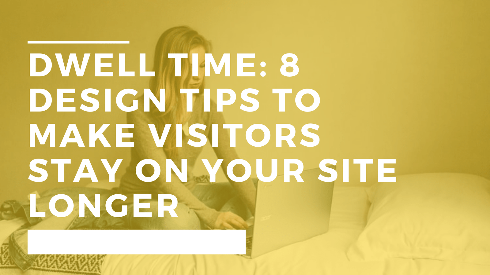 8 Design Tips to Make Visitors Stay on Your Site Longer