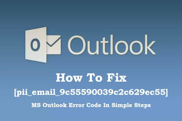 How to Fix [PII_EMAIL_9C55590039C2C629EC55] MS Outlook Error code in Simple Steps
